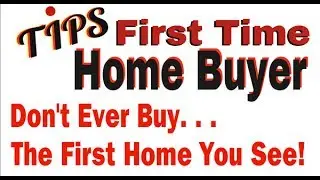 First Time Home Buyer Tips Maryland | Never Buy The First Home You Visit..