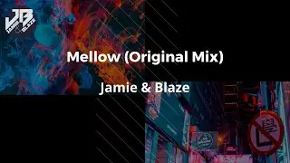 Mellow (Original Mix)- Jamie & Blaze
