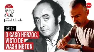 O Caso Herzog, visto de Washington | De Cabeça para Baixo, com Jamil Chade #15
