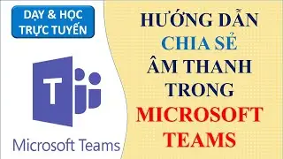 Chia sẻ Âm thanh trên Microsoft Teams |Products Education