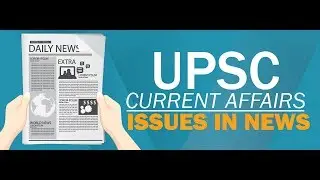 UPSC  Environment & Ecology - 2016 + 2017 Current Affairs  - UPSC/IAS