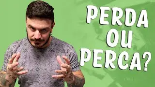 PERDA ou PERCA quando usar?