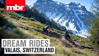 Dream Rides: Valais, Switzerland | Mountain Bike Rider
