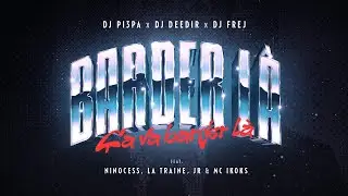 DJ Pi3pa, DJ Deedir, DJ Frej - Barder Là (feat. Ninocess, La Traine, JR. & MC Ikoks)[Audio Officiel]