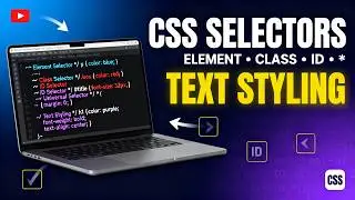 CSS Selectors Explained (Element, Class, ID, Universal) + Text Styling