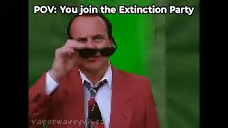 POV: You join the Extinction Party (ENA Meme)