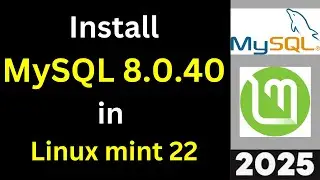 How to Install and Configure MySQL 8.0.40 on Linux mint 22 Step by step guide | 2025