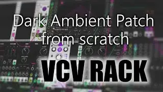 Dark Ambient Patch from scratch [ VCV Rack ]  ( no words )