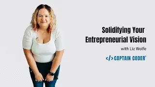 Solidifying Your Entrepreneurial Vision with Liz Wolfe
