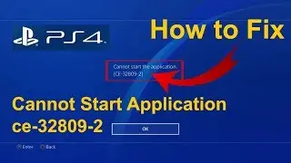 How To FIX ERROR Code CE-32809-2 Cannot Start Application | PS4