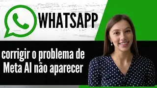 Como corrigir o problema de Meta AI não aparecer no WhatsApp