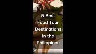 5 Best Food Tour Destinations in the Philippine