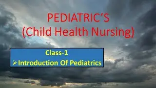 Pediatric's  Nursing Class-1 Introduction Of Pediatric's | Child Health Nursing By RD Choudhary Sir