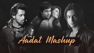 Aadat Mashup | MSM | Atif Aslam | Arijit Singh | Himesh Reshammiya | Bollywood Chill Love Songs