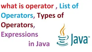 what is operator , List of Operators, Types of Operators, Expressions in Java