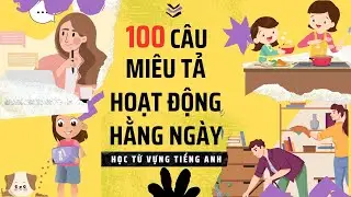Ghi nhớ 100 cụm từ tiếng Anh miêu tả hoạt động hằng ngày của bạn | Kèm hình ảnh dễ nhớ
