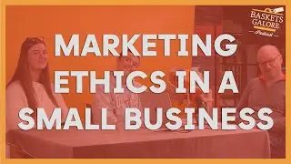 Marketing Ethics in a Small Business - The Good, The Bad & The Ugly