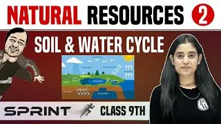Natural Resources 02 | Soil & Water Cycle | Class 9 | NCERT | Sprint