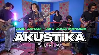 Amir Jahari- Aku Juga Manusia (LIVE) #AkustikaSuria