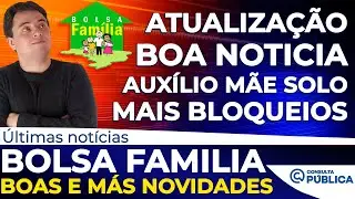 ÓTIMA NOTÍCIA para atualização do Bolsa Família; Mais bloqueios em 2023; Auxílio mãe solo travado