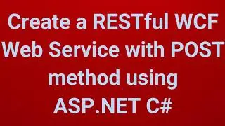 Create a Restful WCF Web Service with POST method using ASP.NET C# | Part 8