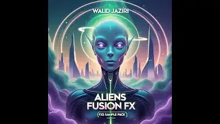 Walid Jaziri - Aliens Fusion FX (FXs Sample Pack)/FREE SAMPLE PACK!!!