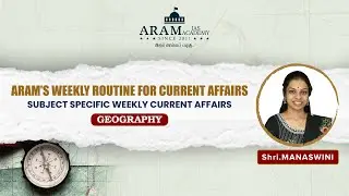 ARAM’S WEEKLY ROUTINE FOR CURRENT AFFAIRS_SUBJECT : GEOGRAPHY