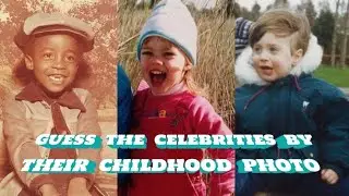 GUESS THE CELEBRITIES BY THEIR CHILDHOOD PHOTO
