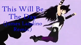 RWBY AMV - This Will Be The Day (James Landino Remix)