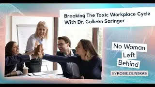 Breaking The Toxic Workplace Cycle With Dr. Colleen Saringer
