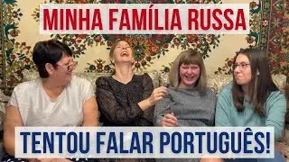 Minha família russa tentou falar português. Como foi?