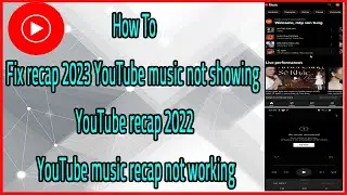 How To Fix recap 2023 YouTube music not showing | YouTube recap 2023 YouTube music recap not working