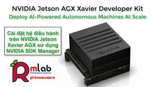 Cài đặt hệ điều hành trên NVIDIA Jetson Xavier AGX sử dụng NVIDIA SDK Manager | Autonomous Machines