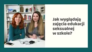 Jak wyglądają zajęcia edukacji seksualnej w szkole?