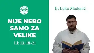 Nije nebo samo za velike! | EVANĐELJE (Lk 13, 18-21)