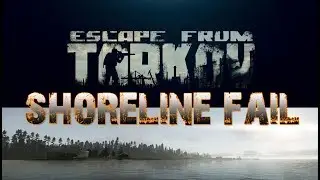 Escape from Tarkov - Shoreline ....fail