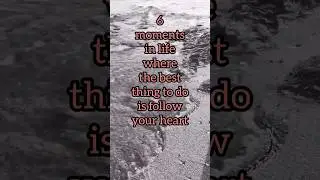 💜 6 Moments in Life Where the Best Thing To Do is Follow Your Heart 💜