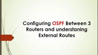 Configuring OSPF between 3 Routers and Explaining E1 and E2 Routes | English