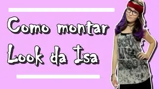 Como montar o look da Isabela- Cúmplices de um resgate