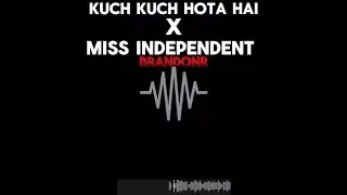 Kuch Kuch Hota Hai x Miss Independent Remixed by BrandonR