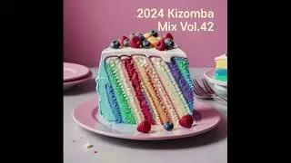 [키좀바믹스][KIZOMBA MIX SONGS 2024 VOL.42]