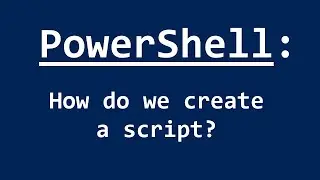 PowerShell - How to create a script?