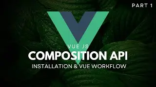 Vue 3 Composition API | Installation & Workflow [1/6]