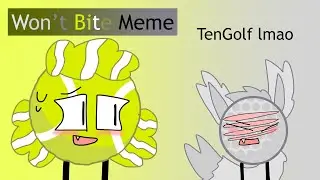 Won’t Bite Meme (TenGolf - BFB/TPOT x WolfClan)