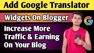 How To Add Google Translate To Blogger And Inscrease Your Blog Traffic| Translator Widget On Blogger