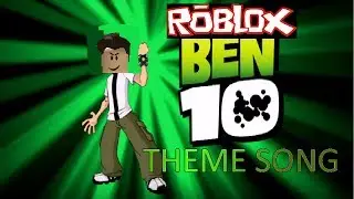 Ben 10 Theme Song ( Roblox Version )