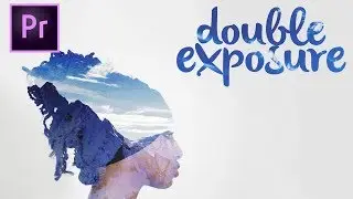Easy Double Exposure Effect // Premiere Pro CC Tutorial!