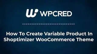 How To Add Variations In Shoptimizer WooCommerce Theme