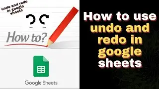 How to use undo and redo in Google sheets 