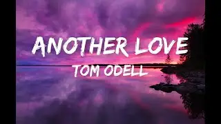 Tom Odell - Another Love (Lyrics- Clean)